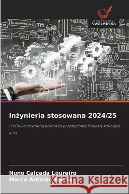 Inzynieria stosowana 2024/25 Calçada Loureiro, Nuno, Rocha, Marco António 9786209316074 Wydawnictwo Nasza Wiedza - książka