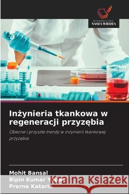 Inzynieria tkankowa w regeneracji przyzebia Bansal, Mohit, Yadav, Bipin kumar, Kataria, Prerna 9786209272974 Wydawnictwo Nasza Wiedza - książka
