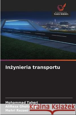 Inzynieria transportu Taheri, Mohammad, Gholizadeh, AliReza, Rezaei, Mehri 9786208905569 Wydawnictwo Nasza Wiedza - książka