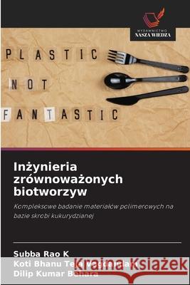 Inzynieria zrównowazonych biotworzyw K, Subba Rao, Vagdandam, Koti Bhanu Teja, Behara, Dilip Kumar 9786209143885 Wydawnictwo Nasza Wiedza - książka
