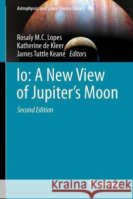 Io: A New View of Jupiter’s Moon Rosaly M. C. Lopes Katherine d James Tuttl 9783031256691 Springer - książka