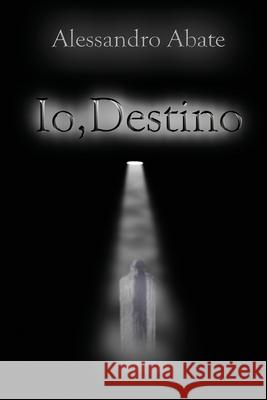 Io, Destino Abate, Alessandro 9781979278126 Createspace Independent Publishing Platform - książka