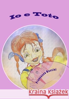 Io e Toto Francesca Rossini 9781545498125 Createspace Independent Publishing Platform - książka