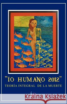 IO Humano 2012: Teoria Integral de La Muerte Io 9781463338428 Palibrio - książka