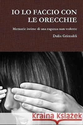 Io Lo Faccio Con Le Orecchie Dalia Grimaldi 9781446104002 Lulu.com - książka