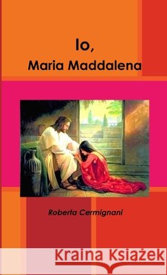 Io, Maria Maddalena Roberta Cermignani 9780244631598 Lulu.com - książka