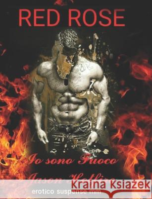 Io sono Fuoco... brucia con me se hai coraggio: Jason Hotfire Rose, Red 9781519036803 Independently Published - książka