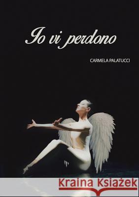 Io vi perdono Palatucci, Carmela 9788891184085 Youcanprint Self-Publishing - książka