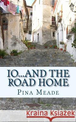 io...and the road home Meade, Pina 9781535142274 Createspace Independent Publishing Platform - książka