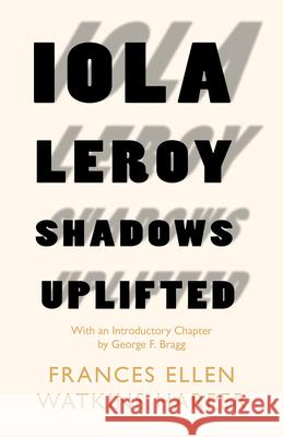 Iola Leroy - Shadows Uplifted: With an Introductory Chapter by George F. Bragg Frances Ellen Watkins Harper George F. Bragg 9781528717939 Read & Co. Classics - książka