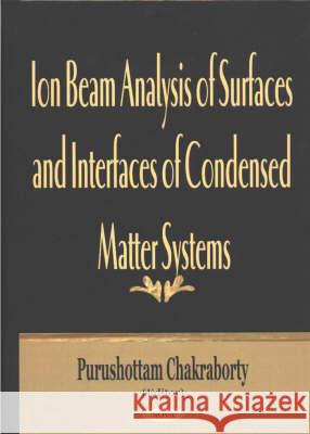 Ion Beam Analysis of Surfaces & Interfaces of Condensed Matter Systems Purushottam Chakraborty 9781590335383 Nova Science Publishers Inc - książka