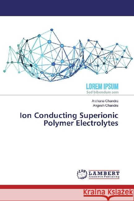 Ion Conducting Superionic Polymer Electrolytes Chandra, Archana; Chandra, Angesh 9786202071161 LAP Lambert Academic Publishing - książka