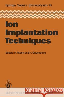 Ion Implantation Techniques: Lectures Given at the Ion Implantation School in Connection with Fourth International Conference on Ion Implantation: Ryssel, H. 9783642687815 Springer - książka