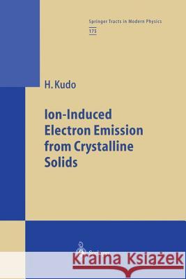 Ion-Induced Electron Emission from Crystalline Solids Hiroshi Kudo 9783662146613 Springer - książka