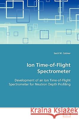 Ion Time-of-Flight Spectrometer Cetiner, Sacit M. 9783639099805 VDM VERLAG DR. MULLER AKTIENGESELLSCHAFT & CO - książka