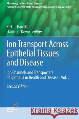 Ion Transport Across Epithelial Tissues and Disease: Ion Channels and Transporters of Epithelia in Health and Disease - Vol. 2 Hamilton, Kirk L. 9783030553128 Springer International Publishing - książka