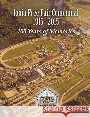Ionia Free Fair Centennial 1915-2015: 100 Years of Memories MR David M. McCord 9781507745984 Createspace Independent Publishing Platform - książka