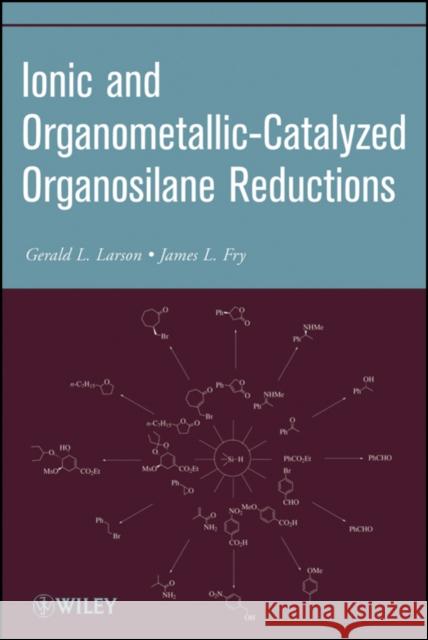 Ionic and Organometallic-Catalyzed Organosilane Reductions Gerald L. Larson James L. Fry 9780470547878 Wiley-Interscience - książka