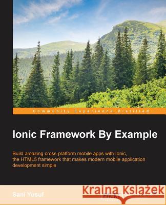 Ionic Framework By Example Yusuf, Sani 9781785282720 Packt Publishing - książka