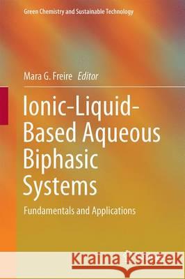 Ionic-Liquid-Based Aqueous Biphasic Systems: Fundamentals and Applications Freire, Mara G. 9783662528730 Springer - książka