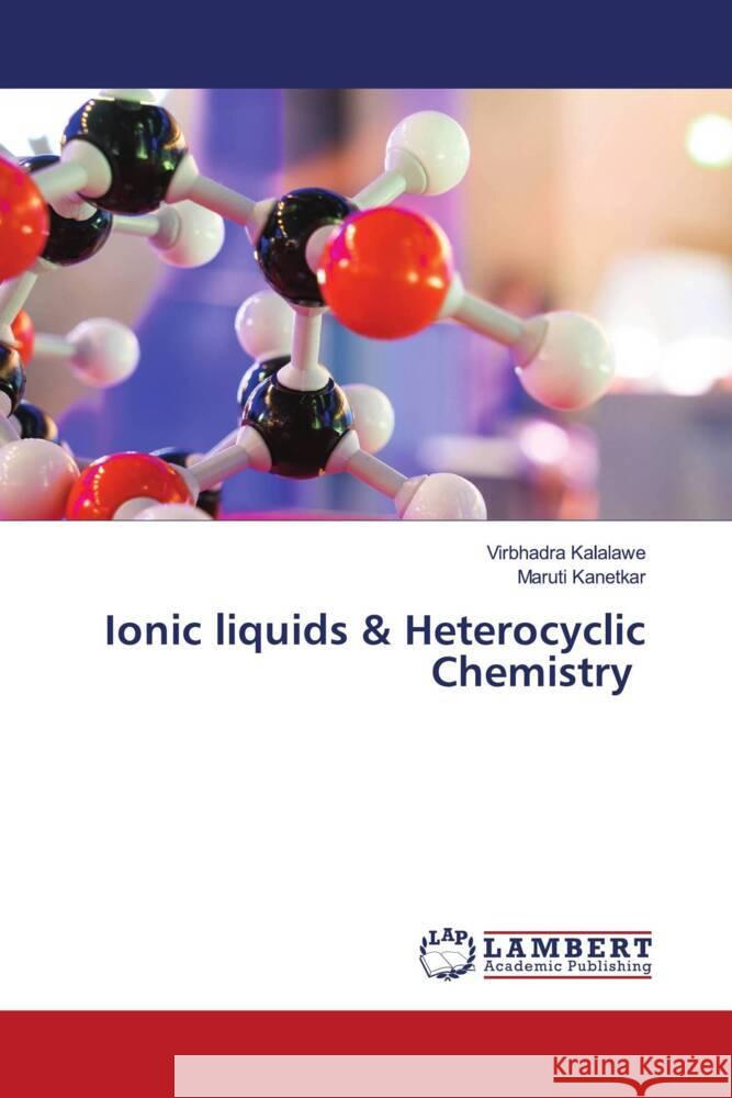 Ionic liquids & Heterocyclic Chemistry Kalalawe, Virbhadra, Kanetkar, Maruti 9786200215161 LAP Lambert Academic Publishing - książka