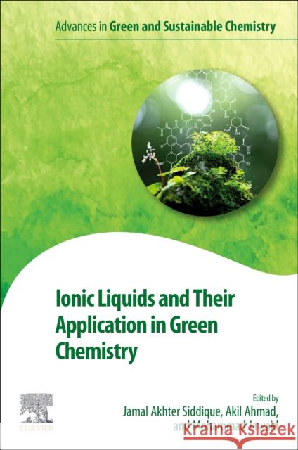 Ionic Liquids and Their Application in Green Chemistry Jamal Akhter Siddique Akil Ahmad Mohammad Jawaid 9780323959315 Elsevier - książka