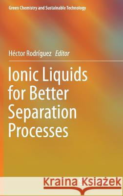 Ionic Liquids for Better Separation Processes Hector Rodriguez 9783662485187 Springer - książka