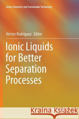 Ionic Liquids for Better Separation Processes Hector Rodriguez 9783662569320 Springer - książka