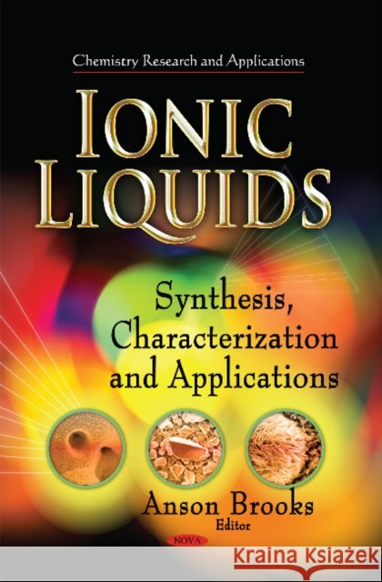 Ionic Liquids: Synthesis, Characterization & Applications Anson Brooks 9781631177163 Nova Science Publishers Inc - książka