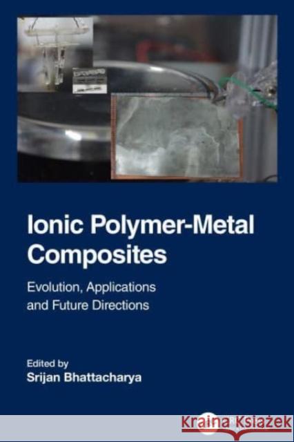 Ionic Polymer-Metal Composites: Evolution, Application and Future Directions Srijan Bhattacharya 9781032069463 CRC Press - książka