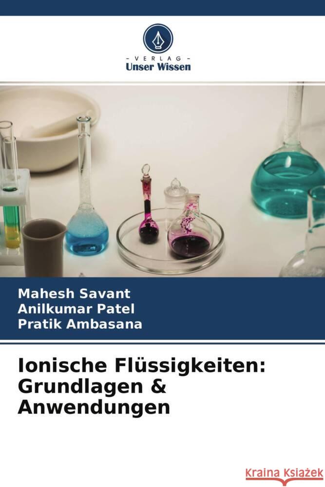 Ionische Flüssigkeiten: Grundlagen & Anwendungen Savant, Mahesh, Patel, Anilkumar, Ambasana, Pratik 9786204709666 Verlag Unser Wissen - książka