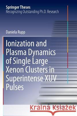 Ionization and Plasma Dynamics of Single Large Xenon Clusters in Superintense Xuv Pulses Rupp, Daniela 9783319803982 Springer - książka