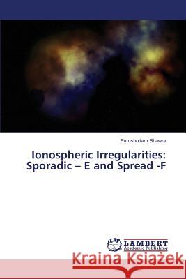 Ionospheric Irregularities: Sporadic - E and Spread -F Bhawre Purushottam 9783659822230 LAP Lambert Academic Publishing - książka