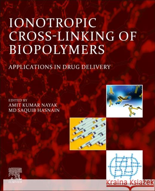 Ionotropic Cross-Linking of Biopolymers: Applications in Drug Delivery Amit Kumar Nayak MD Saquib Hasnain 9780323961165 Elsevier - Health Sciences Division - książka