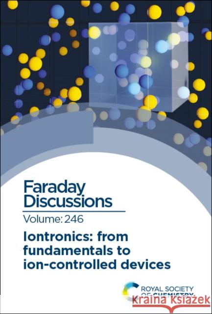 Iontronics: From Fundamentals to Ion-controlled Devices: Faraday Discussion  9781837670932 Royal Society of Chemistry - książka