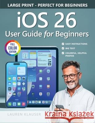 IOS 26 User Guide For Beginners Lauren Klauser 9781923722019 Alex Gibbons - książka
