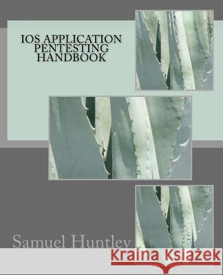 iOS Application Pentesting Handbook Huntley, Samuel 9781523460496 Createspace Independent Publishing Platform - książka