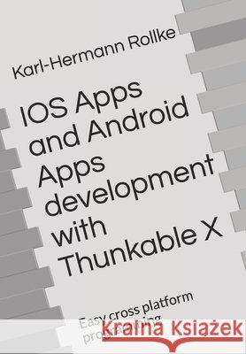IOS Apps and Android Apps development with Thunkable X: Easy cross platform programming Rollke, Karl-Hermann 9798626321821 Independently Published - książka