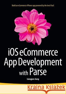 IOS Ecommerce App Development with Parse Jiang, Liangjun 9781484213186 Apress - książka