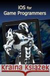 IOS for Game Programmers Allen Sherrod 9781938549878 Mercury Learning & Information