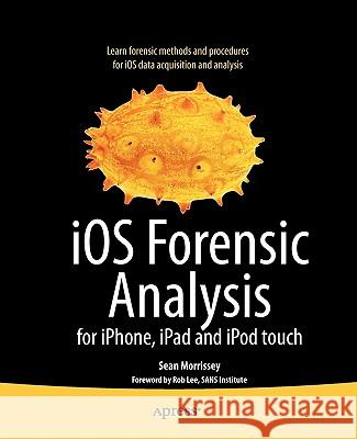 IOS Forensic Analysis: For Iphone, Ipad, and iPod Touch Morrissey, Sean 9781430233428 Apress - książka