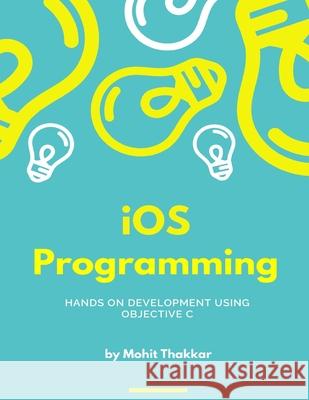 iOS Programming: Subject Notes Thakkar, Mohit 9781980679189 Independently Published - książka