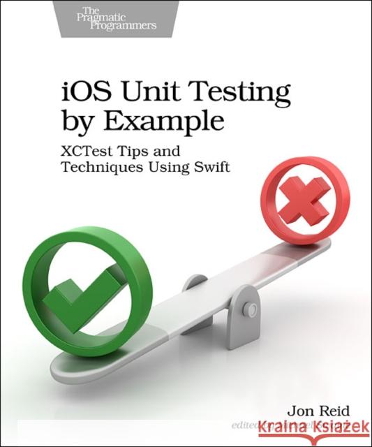 iOS Unit Testing by Example: XCTest Tips and Techniques Using Swift Jon Reid 9781680506815 Pragmatic Bookshelf - książka