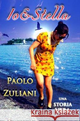 Io&Stella: Una storia vera Zuliani, Paolo 9781973929345 Createspace Independent Publishing Platform - książka