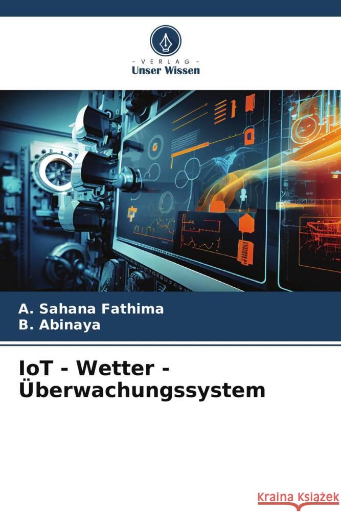 IoT - Wetter - ?berwachungssystem A. Sahan B. Abinaya 9786206884514 Verlag Unser Wissen - książka