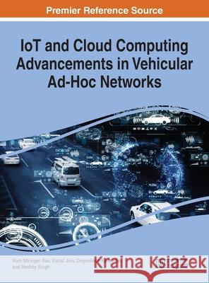 IoT and Cloud Computing Advancements in Vehicular Ad-Hoc Networks Ram Shringar Rao, Vishal Jain, Omprakash Kaiwartya 9781799825708 Eurospan (JL) - książka