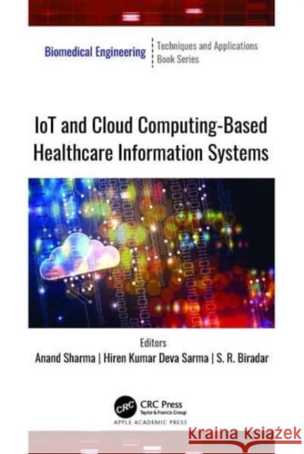 IoT and Cloud Computing-Based Healthcare Information Systems Anand Sharma Hiren Kumar Dev S. R. Biradar 9781774911228 Apple Academic Press - książka