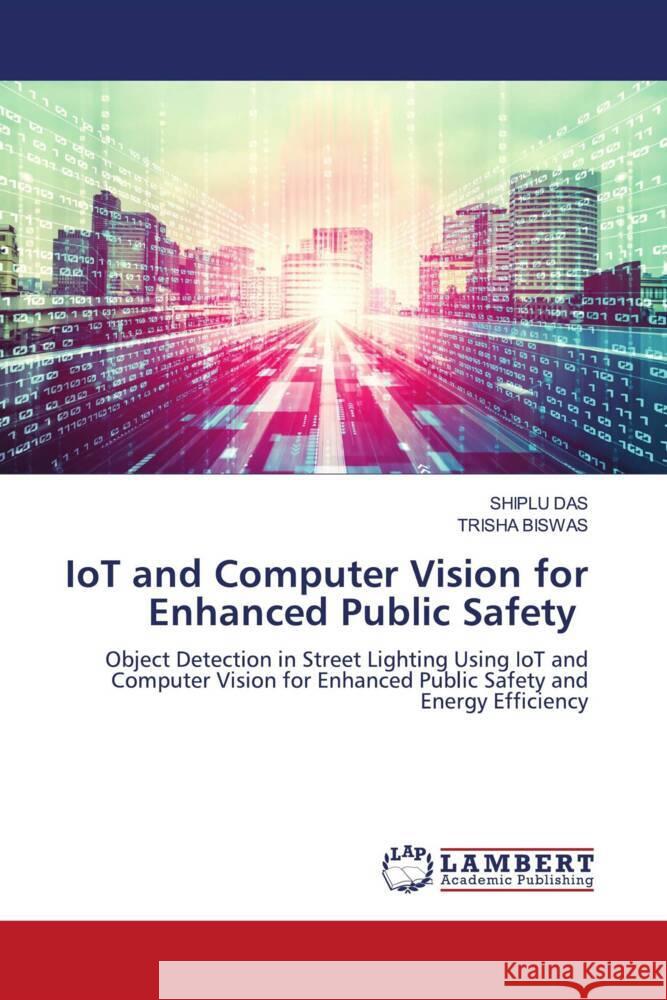 IoT and Computer Vision for Enhanced Public Safety DAS, SHIPLU, BISWAS, TRISHA 9786208432850 LAP Lambert Academic Publishing - książka