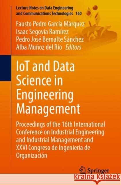 IoT and Data Science in Engineering Management: Proceedings of the 16th International Conference on Industrial Engineering and Industrial Management and XXVI Congreso de Ingeniería de Organización Fausto Pedro Garc? Isaac Segovi Pedro Jos? Bernalt 9783031279140 Springer - książka