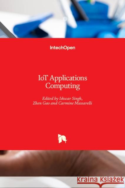 IoT Applications Computing Ishwar Singh Zhen Gao Carmine Massarelli 9781839686894 Intechopen - książka